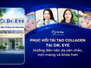 Phục hồi tái tạo collagen tại Dr. Eye: Hướng đến nền da săn chắc, mịn màng và khỏe hơn